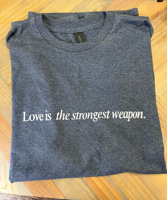Love is the Strongest Weapon Tee